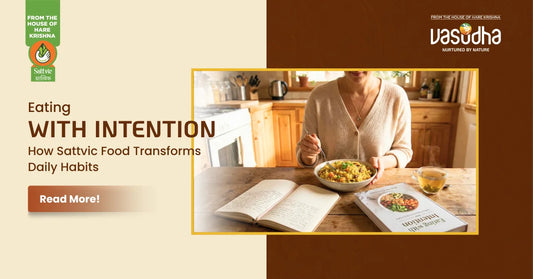 Eating with Intention — How Sattvic Food Transforms Daily Habits